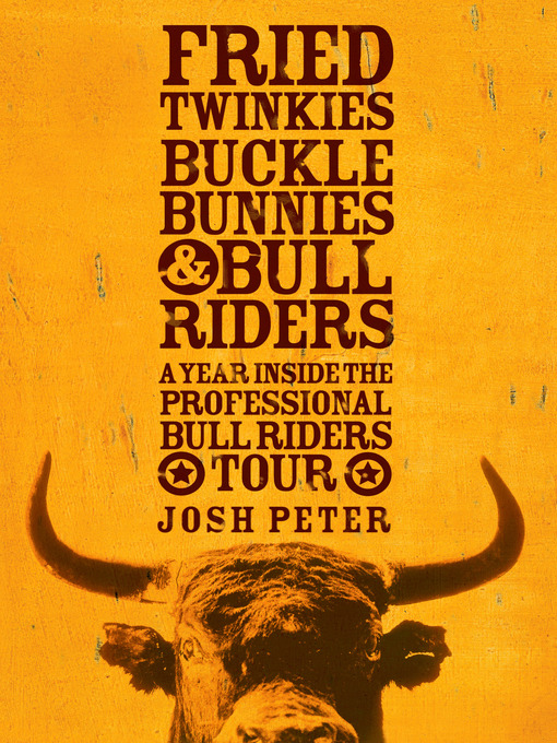 Title details for Fried Twinkies, Buckle Bunnies, & Bull Riders by Josh Peter - Available